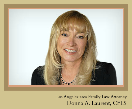 Donna A. Laurent is a Certified Family Law Specialist in Los Angeles County. Find her at laurentlegal.com